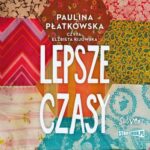 Tytuł: Lepsze czasy
Autor: Paulina Płatkowska
Wydawnictwo: Storybox
Formaty: MP3
