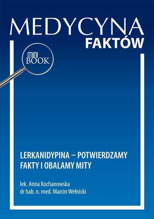 Tytuł: Lerkanidypina – potwierdzamy fakty i obalamy mity
Autor: Anna Kochanowska, Marcin Wełnicki
Wydawnictwo: Medical Education
Formaty: PDF