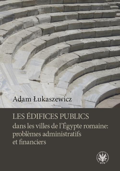 Tytuł: Les édifices publics dans les villes de l'Égypte romaine: problemes administratifs et financiers
Autor: Adam Łukaszewicz
Wydawnictwo: Wydawnictwa Uniwersytetu Warszawskiego
Formaty: MOBI, EPUB, PDF