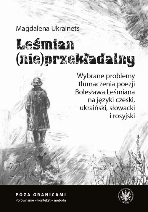 Tytuł: Leśmian (nie)przekładalny
Autor: Magdalena Ukrainets
Wydawnictwo: Wydawnictwa Uniwersytetu Warszawskiego
Formaty: PDF, EPUB