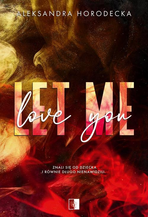 Tytuł: Let me love you
Autor: Aleksandra Horodecka
Wydawnictwo: NieZwykłe
Formaty: MOBI, EPUB