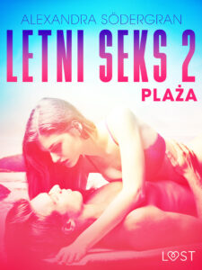 Tytuł: Letni Seks. Letni seks 2: Plaża - opowiadanie erotyczne (#2)
Autor: Alexandra Södergran
Wydawnictwo: LUST
Formaty: EPUB, MOBI