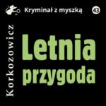 Tytuł: Letnia przygoda
Autor: Kazimierz Korkozowicz
Wydawnictwo: Estymator
Formaty: MP3