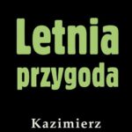 Tytuł: Letnia przygoda
Autor: Kazimierz Korkozowicz
Wydawnictwo: Estymator
Formaty: PDF, EPUB, MOBI