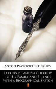 Letters of Anton Chekhov to His Family and Friends with a Biographical Sketch — okładka e-booka