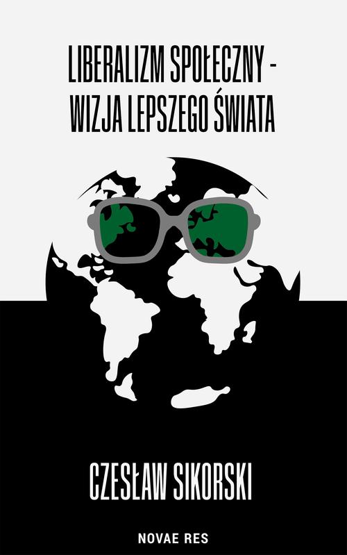 Tytuł: Liberalizm społeczny - wizja lepszego świata
Autor: Czesław Sikorski
Wydawnictwo: Novae Res
Formaty: MOBI, EPUB
