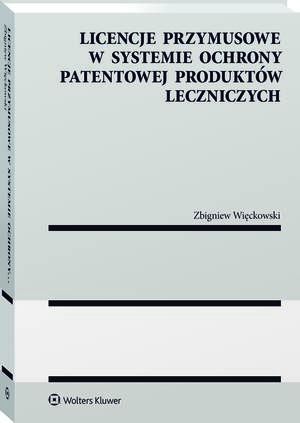 Licencje przymusowe w systemie ochrony patentowej produktów leczniczych — okładka e-booka