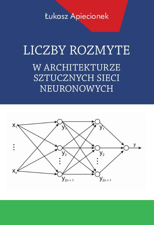 Tytuł: Liczby rozmyte w architekturze sztucznych sieci neuronowych
Autor: Łukasz Apiecionek
Wydawnictwo: Wydawnictwo Uniwersytetu Kazimierza Wielkiego w Bydgoszczy
Formaty: PDF