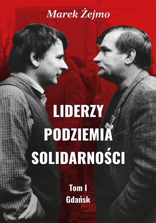 Liderzy Podziemia Solidarności. Tom I. Gdańsk — okładka e-booka