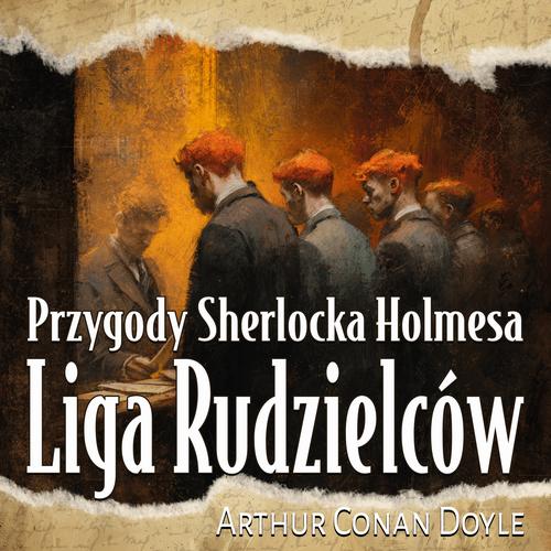 Tytuł: Liga Rudzielców
Autor: Arthur Conan Doyle
Wydawnictwo: Wrota Wyobraźni
Formaty: MP3