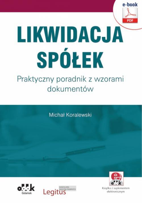 Likwidacja spółek. Praktyczny poradnik z wzorami dokumentów (e-book z suplementem elektronicznym) — okładka e-booka