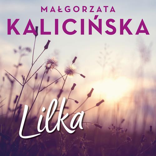 Tytuł: Lilka
Autor: Małgorzata Kalicińska
Wydawnictwo: Estymator
Formaty: MP3