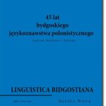 Linguistica Bidgostiana. Series nova. Vol. 4. 45 lat bydgoskiego językoznawstwa polonistycznego — okładka e-booka