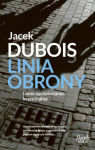 Tytuł: Linia obrony
Autor: Jacek Dubois
Wydawnictwo: Purple Book
Formaty: EPUB, MOBI