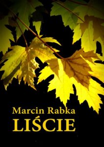 Tytuł: Liście
Autor: Marcin Rabka
Wydawnictwo: Wydawnictwo e-bookowo
Formaty: MOBI, PDF, EPUB