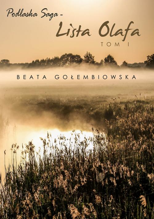 Tytuł: Lista Olafa. Tom 1 Podlaskiej sagi
Autor: Beata Gołembiowska
Wydawnictwo: Wydawnictwo e-bookowo
Formaty: EPUB, PDF, MOBI