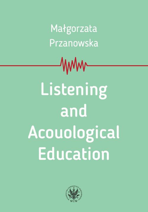 Tytuł: Listening and Acouological Education
Autor: Małgorzata Przanowska
Wydawnictwo: Wydawnictwa Uniwersytetu Warszawskiego
Formaty: MOBI, EPUB, PDF