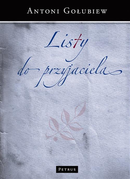 Tytuł: Listy do Przyjaciela
Autor: Antoni Gołubiew
Wydawnictwo: Petrus
Formaty: PDF