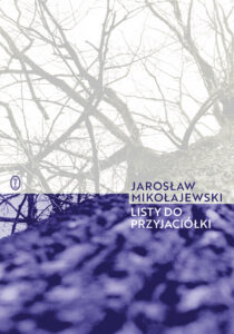 Tytuł: Listy do przyjaciółki
Autor: Jarosław Mikołajewski
Wydawnictwo: Wydawnictwo Literackie
Formaty: EPUB, MOBI