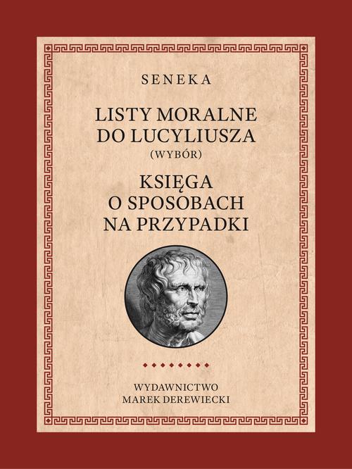 Tytuł: Listy moralne do Lucyliusza (Wybór) oraz Księga o sposobach na przypadki
Autor: Lucjusz Anneusz Seneka
Wydawnictwo: Marek Derewiecki
Formaty: EPUB, PDF