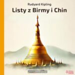 Tytuł: Listy z Birmy i Chin
Autor: Rudyard Kipling
Wydawnictwo: KMH Media Group
Formaty: MP3
