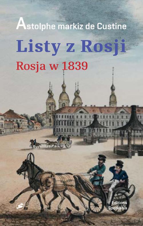 Tytuł: Listy z Rosji. Rosja w 1839 roku
Autor: Astolphe De Custine
Wydawnictwo: Oficyna Editions Spotkania
Formaty: MOBI, EPUB, PDF