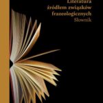 Tytuł: Literatura źródłem związków frazeologicznych. Słownik
Autor: Agnieszka Piela
Wydawnictwo: Wydawnictwo Uniwersytetu Śląskiego
Formaty: PDF