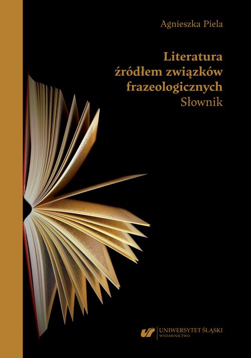 Tytuł: Literatura źródłem związków frazeologicznych. Słownik
Autor: Agnieszka Piela
Wydawnictwo: Wydawnictwo Uniwersytetu Śląskiego
Formaty: PDF