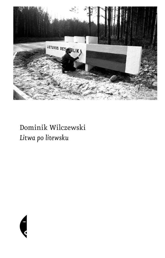 Tytuł: Litwa po litewsku
Autor: Dominik Wilczewski
Wydawnictwo: Wydawnictwo Czarne
Formaty: EPUB, MOBI