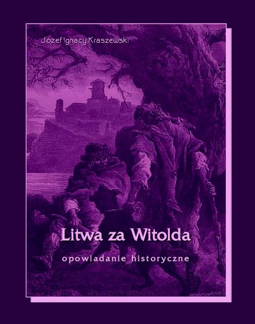 Tytuł: Litwa za Witolda
Autor: Józef Ignacy Kraszewski
Wydawnictwo: Armoryka
Formaty: EPUB, MOBI
