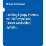 Lobbing i grupy interesu w Unii Europejskiej. Proces konsolidacji systemu — okładka e-booka