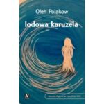 Tytuł: Lodowa karuzela
Autor: Ołeh Polakow
Wydawnictwo: Anagram
Formaty: EPUB, PDF