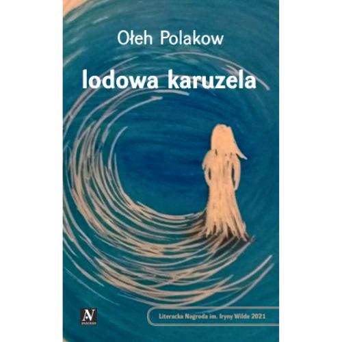 Tytuł: Lodowa karuzela
Autor: Ołeh Polakow
Wydawnictwo: Anagram
Formaty: EPUB, PDF