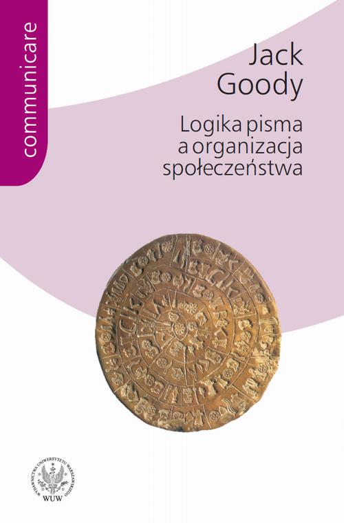 Tytuł: Logika pisma a organizacja społeczeństwa
Autor: Jack Goody
Wydawnictwo: Wydawnictwa Uniwersytetu Warszawskiego
Formaty: PDF