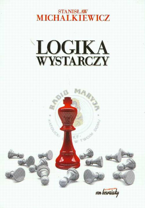Tytuł: Logika wystarczy
Autor: Stanisław Michalkiewicz
Wydawnictwo: Von Borowiecky
Formaty: PDF