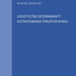 Logistyczne determinanty kształtowania struktur rynku — okładka e-booka