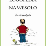 Tytuł: Logopedia na wesoło dla dorosłych
Autor: Katarzyna Michalec
Wydawnictwo: Wydawnictwo e-bookowo
Formaty: MOBI, EPUB