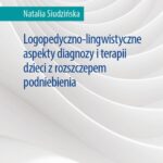 Tytuł: Logopedyczno-lingwistyczne aspekty diagnozy i terapii dzieci z rozszczepem podniebienia
Autor: Natalia Siudzińska
Wydawnictwo: Wydawnictwa Uniwersytetu Warszawskiego
Formaty: EPUB, MOBI, PDF