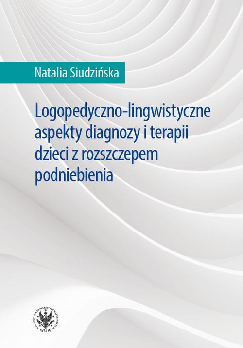 Tytuł: Logopedyczno-lingwistyczne aspekty diagnozy i terapii dzieci z rozszczepem podniebienia
Autor: Natalia Siudzińska
Wydawnictwo: Wydawnictwa Uniwersytetu Warszawskiego
Formaty: EPUB, MOBI, PDF