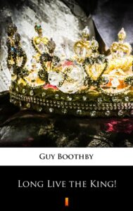 Tytuł: Long Live the King!
Autor: Guy Boothby
Wydawnictwo: KtoCzyta.pl
Formaty: EPUB, MOBI