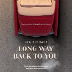 Tytuł: Long Way Back To You
Autor: Ula Buchacz
Wydawnictwo: NieZwykłe
Formaty: MP3