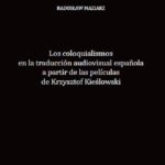 Los coloquialismos en la traducción audiovisual española a partir de las películas de Krzysztof Kieślowski — okładka e-booka