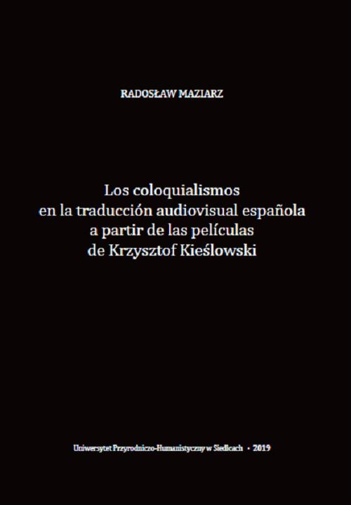 Tytuł: Los coloquialismos en la traducción audiovisual española a partir de las películas de Krzysztof Kieślowski
Autor: Radosław Maziarz
Wydawnictwo: Uniwersytet w Siedlcach
Formaty: PDF