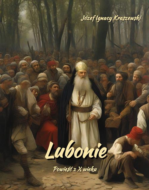 Tytuł: Lubonie. Powieść z X wieku
Autor: Józef Ignacy Kraszewski
Wydawnictwo: Armoryka
Formaty: EPUB, MOBI