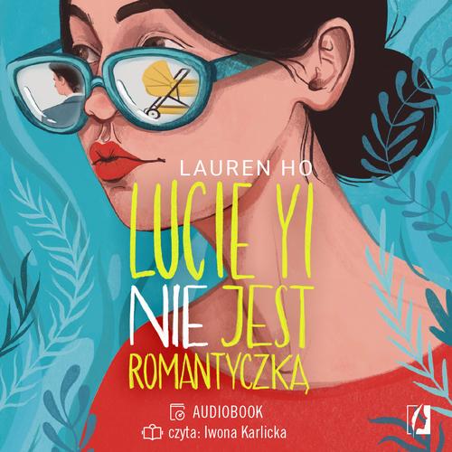 Tytuł: Lucie Yi NIE jest romantyczką
Autor: Lauren Ho
Wydawnictwo: Wydawnictwo Kobiece
Formaty: MP3