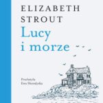 Tytuł: Lucy i morze
Autor: Elizabeth Strout
Wydawnictwo: Wielka Litera
Formaty: EPUB, MOBI