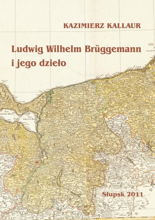Tytuł: Ludwig Wilhelm Brüggemann i jego dzieło
Autor: Kazimierz Kallaur
Wydawnictwo: Uniwersytet Pomorski w Słupsku
Formaty: PDF