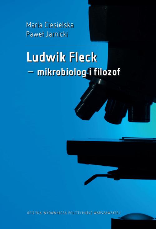 Tytuł: Ludwik Fleck – mikrobiolog i filozof
Autor: Maria Ciesielska, Paweł Jarnicki
Wydawnictwo: Oficyna Wydawnicza Politechniki Warszawskiej
Formaty: PDF