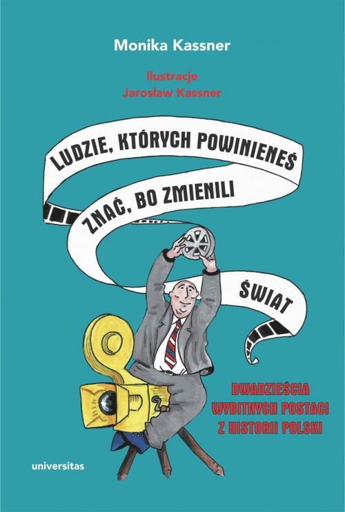 Tytuł: Ludzie, których powinieneś znać, bo zmienili świat
Autor: Monika Kassner
Wydawnictwo: Universitas
Formaty: PDF