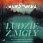 Tytuł: Ludzie z mgły
Autor: Izabela Janiszewska
Wydawnictwo: Czwarta Strona
Formaty: MP3